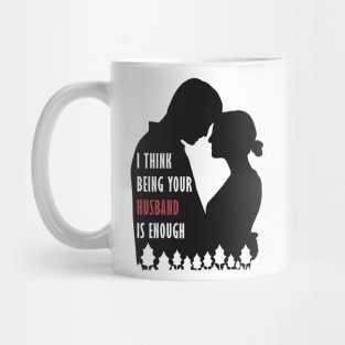 I Think Being Your Husband Is Enough Mug